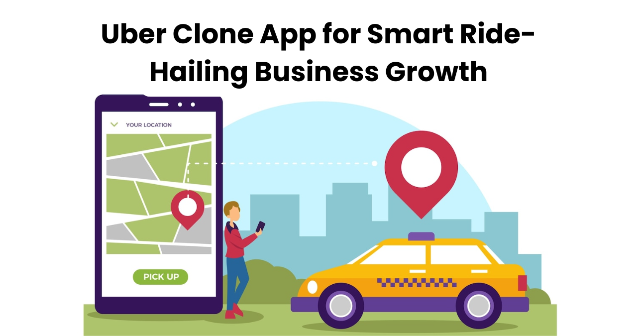 Uber Clone App for Smart Ride-Hailing Business Growth